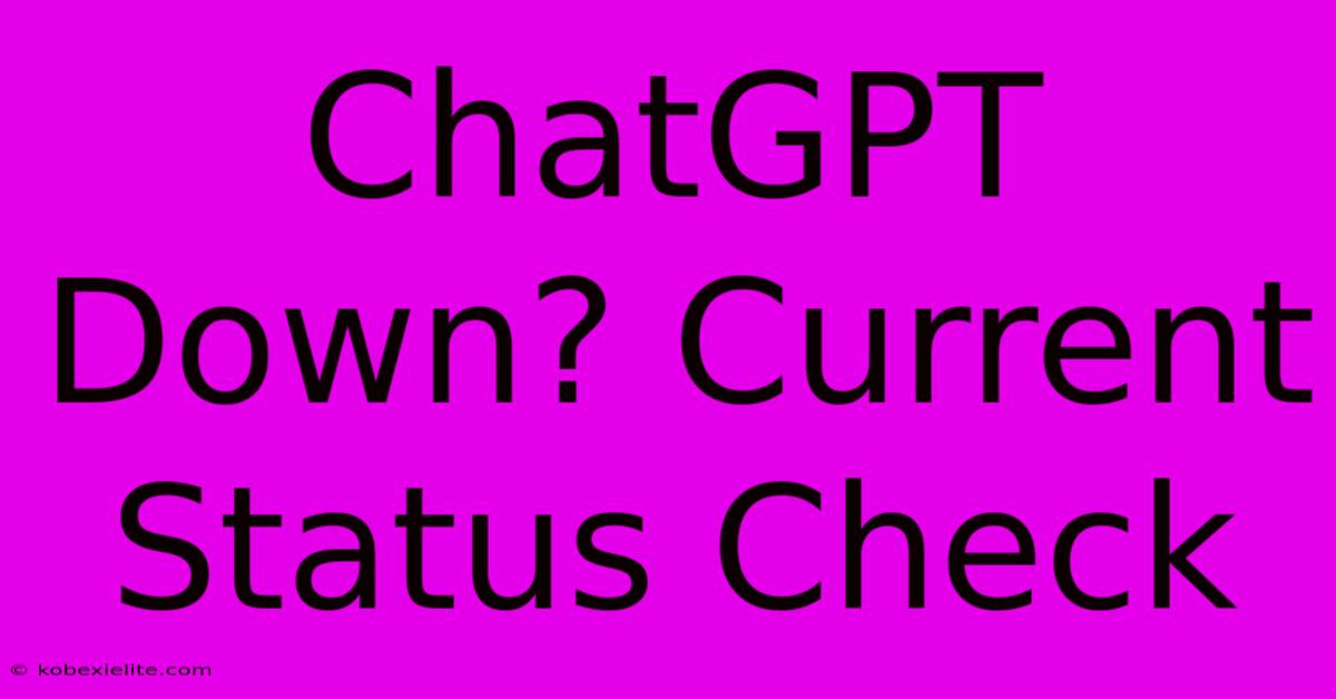 ChatGPT Down? Current Status Check