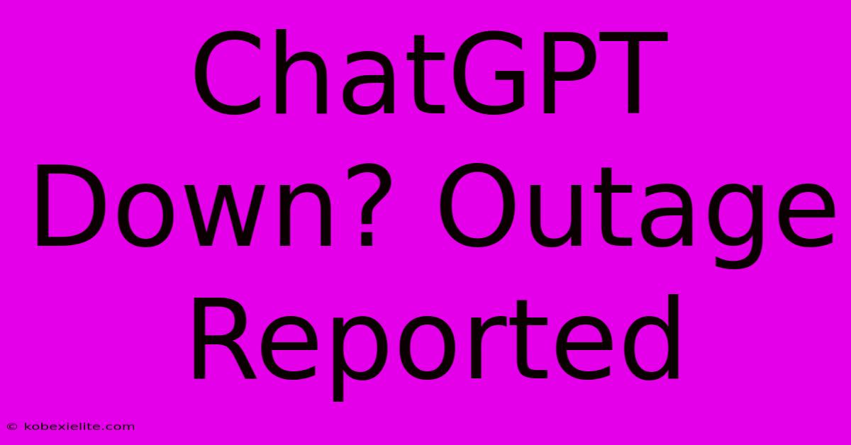 ChatGPT Down? Outage Reported