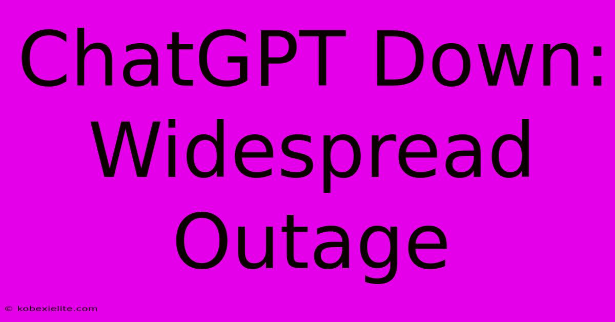 ChatGPT Down: Widespread Outage