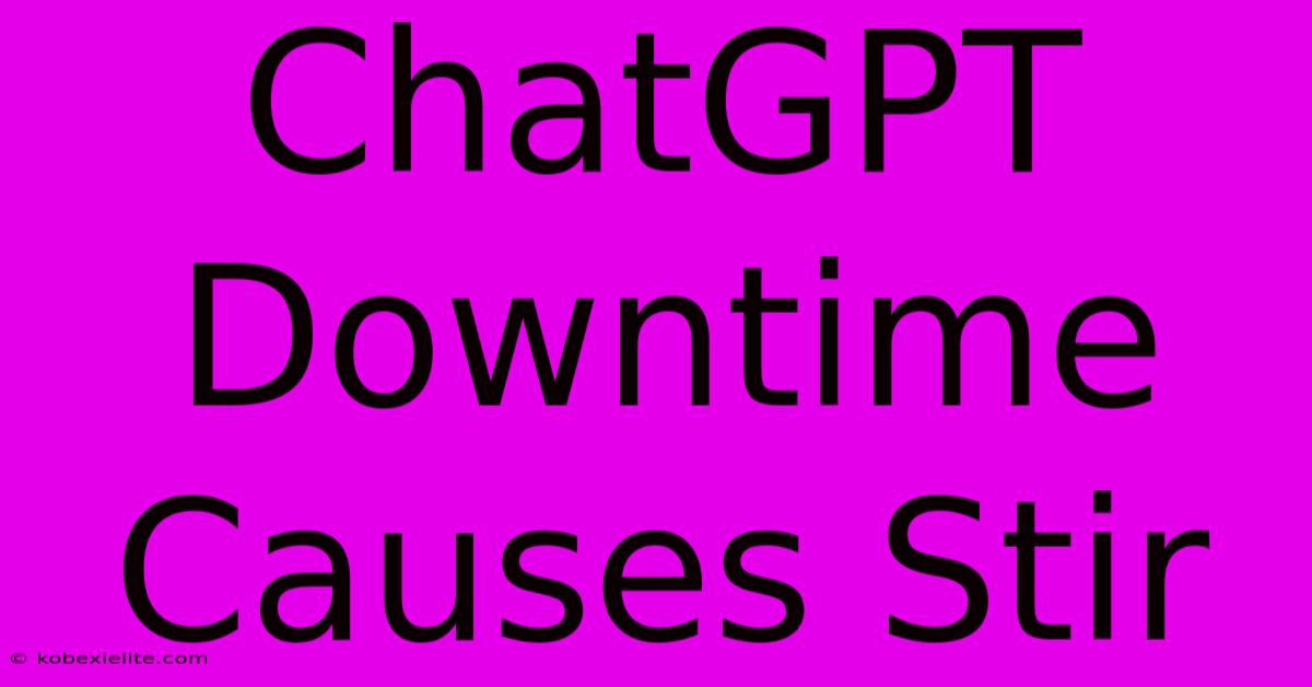 ChatGPT Downtime Causes Stir