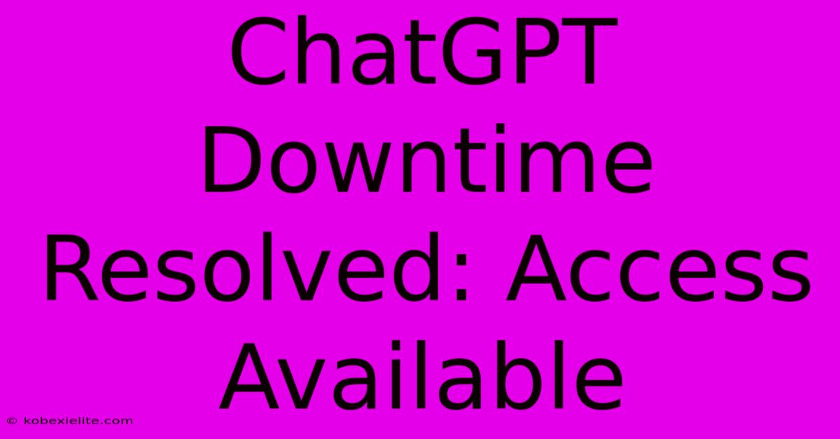 ChatGPT Downtime Resolved: Access Available