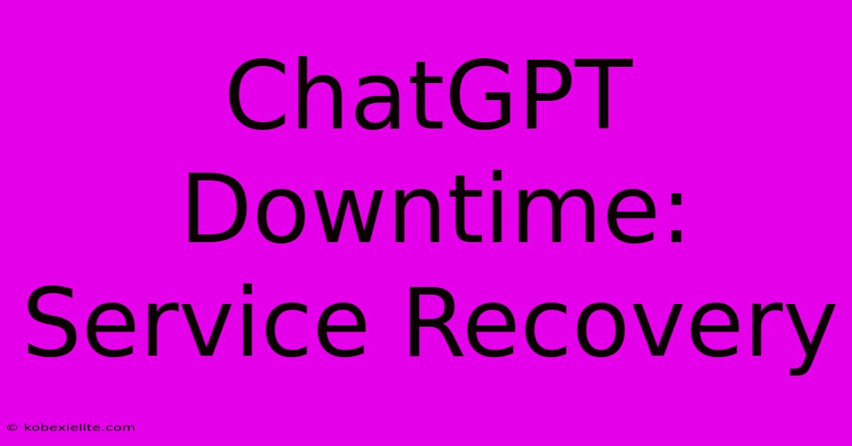 ChatGPT Downtime: Service Recovery