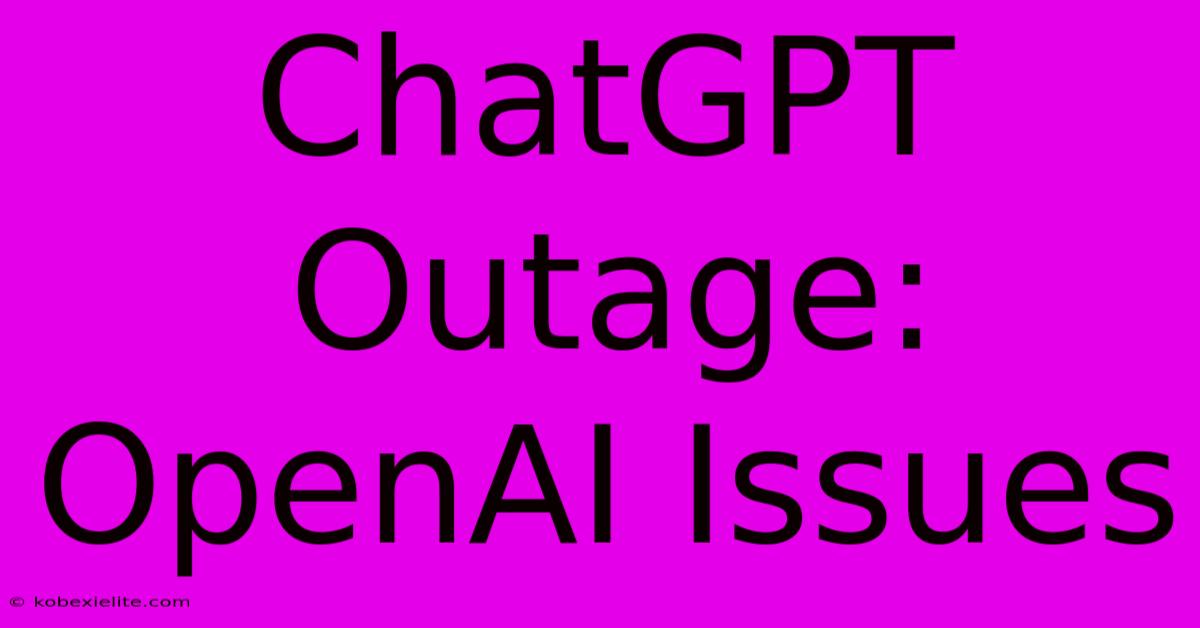 ChatGPT Outage: OpenAI Issues