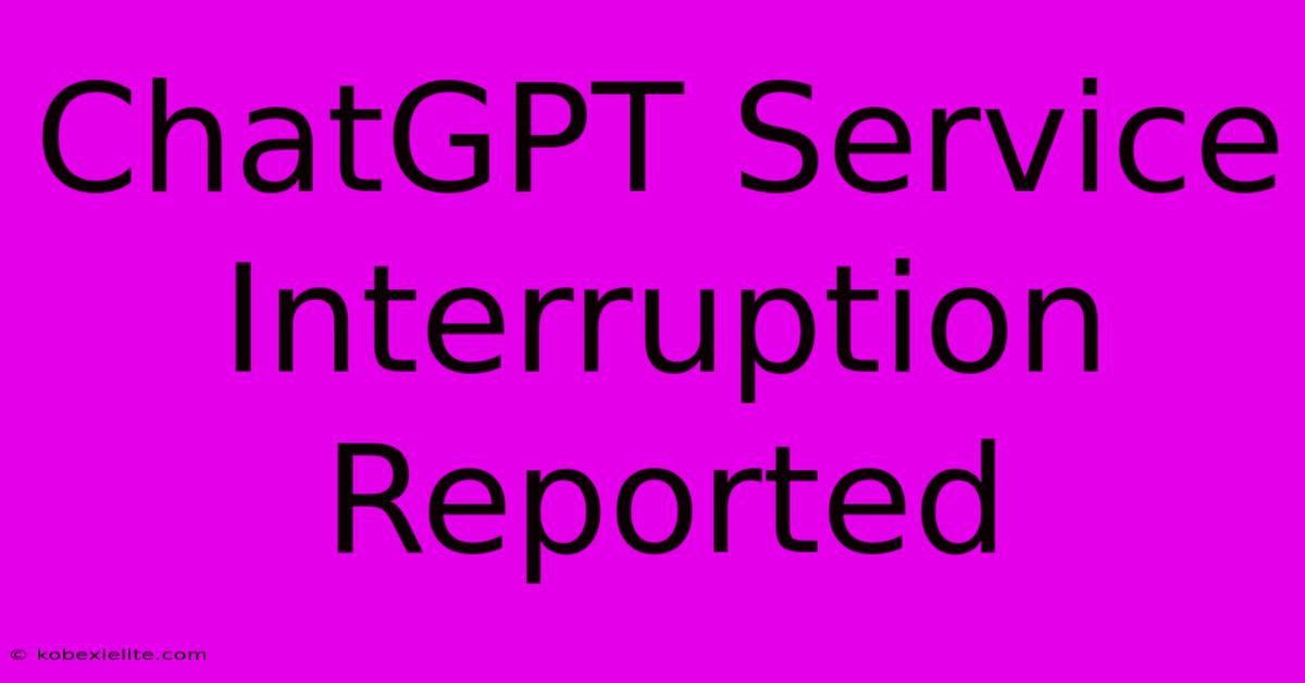 ChatGPT Service Interruption Reported