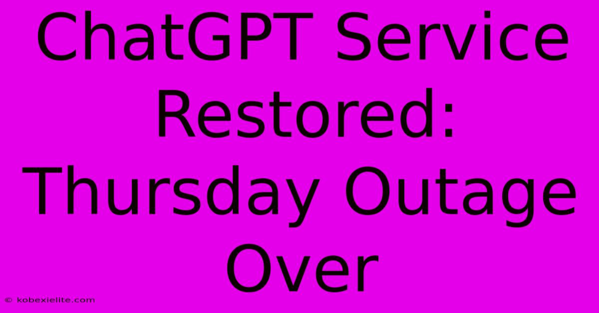 ChatGPT Service Restored: Thursday Outage Over