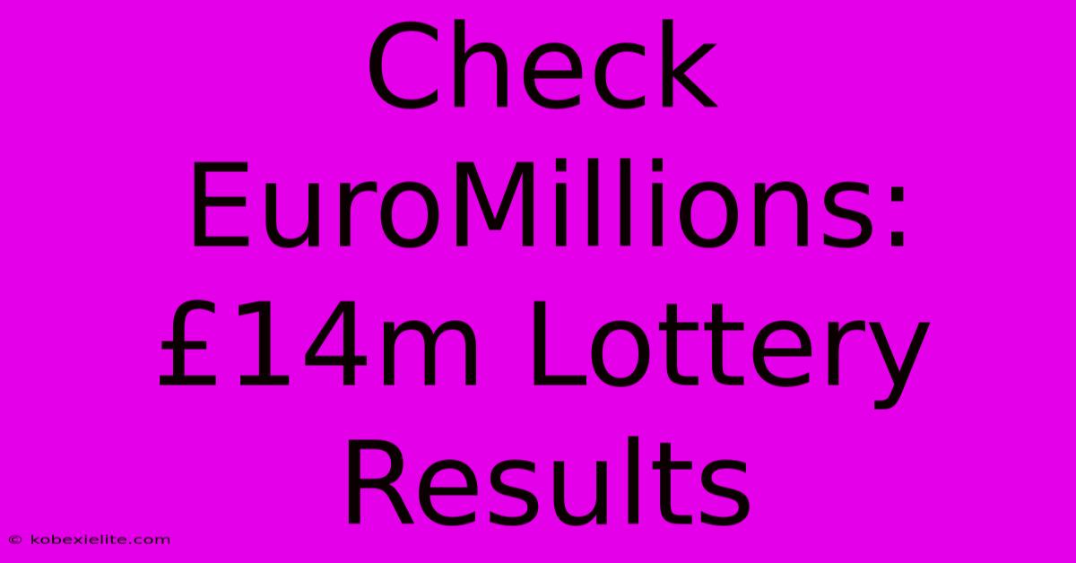 Check EuroMillions: £14m Lottery Results