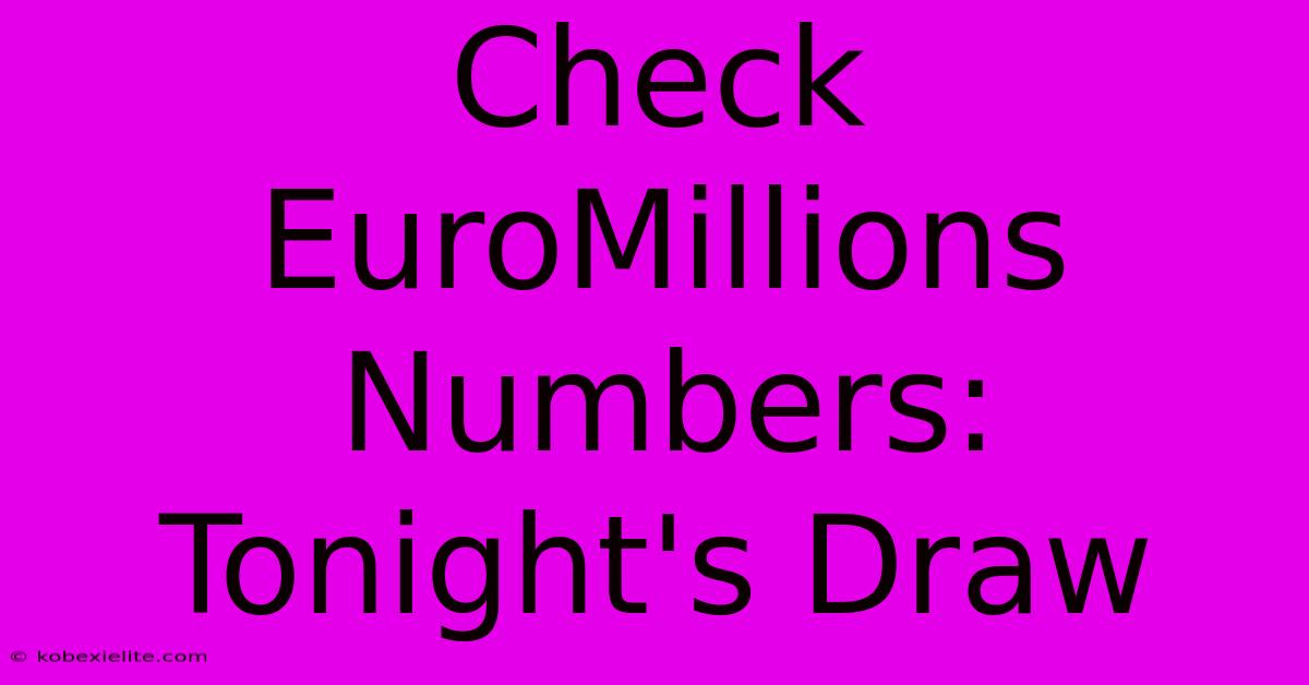 Check EuroMillions Numbers: Tonight's Draw