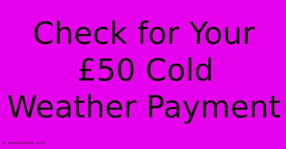 Check For Your £50 Cold Weather Payment