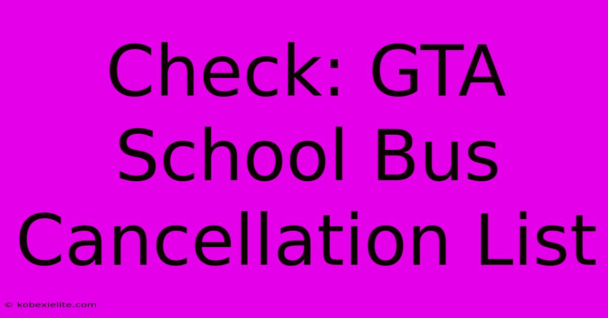 Check: GTA School Bus Cancellation List