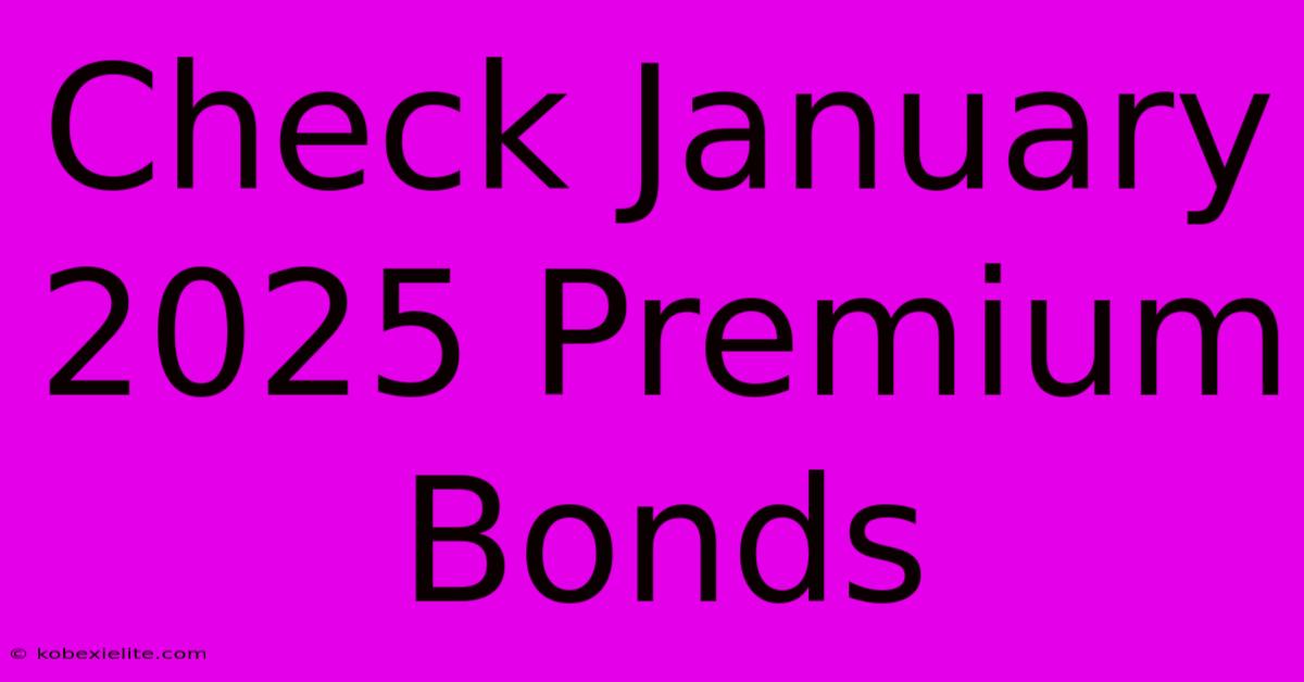 Check January 2025 Premium Bonds