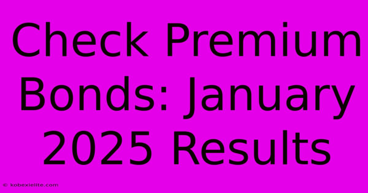 Check Premium Bonds: January 2025 Results