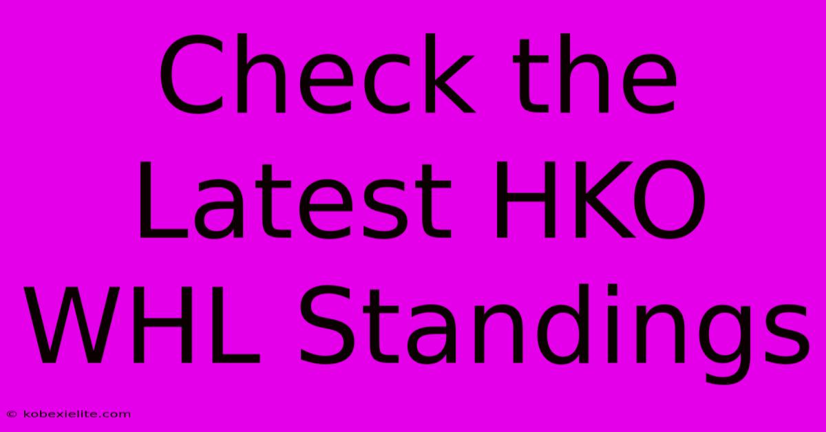 Check The Latest HKO WHL Standings