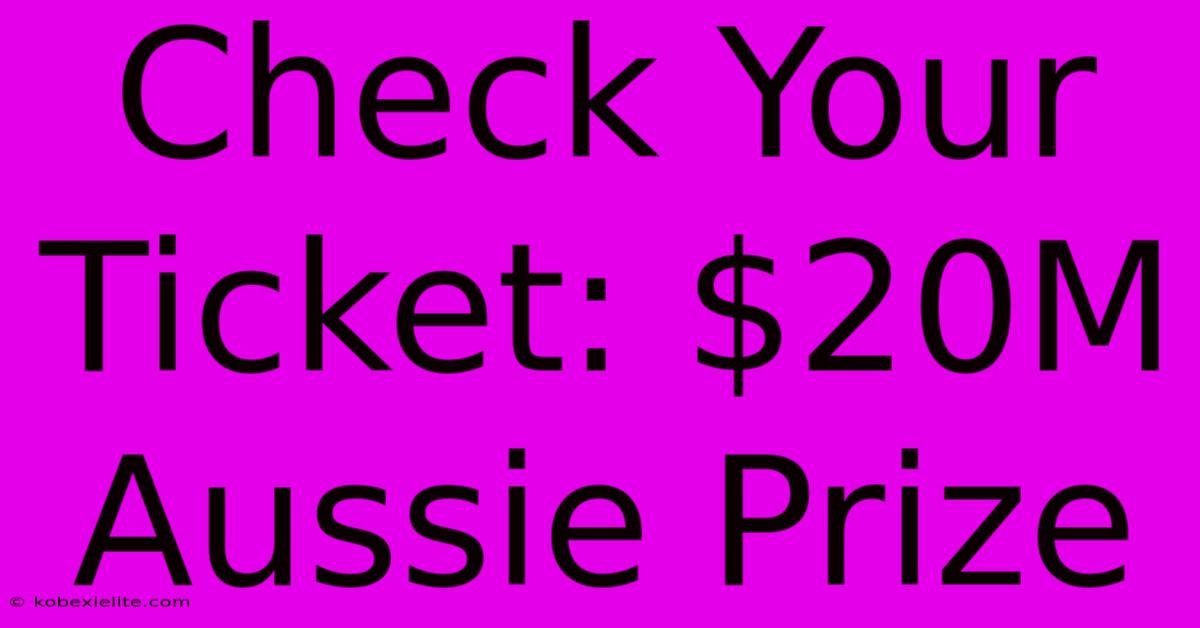 Check Your Ticket: $20M Aussie Prize