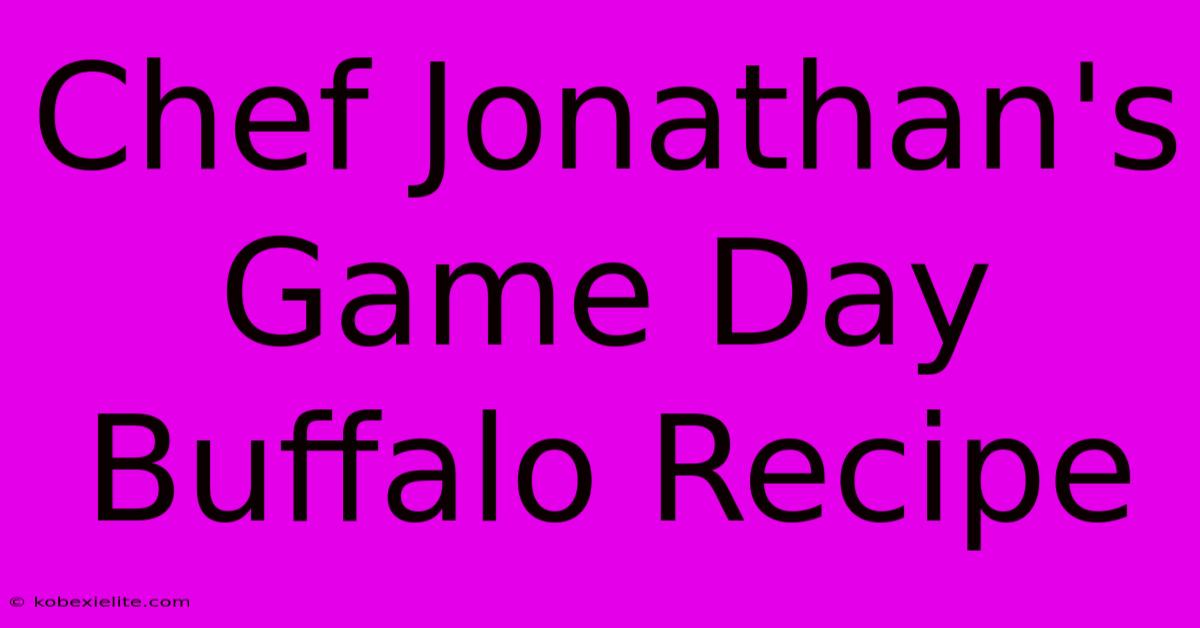 Chef Jonathan's Game Day Buffalo Recipe