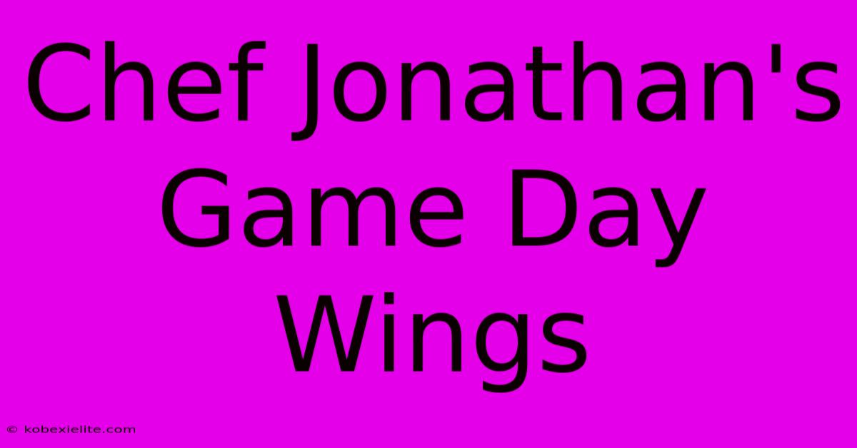 Chef Jonathan's Game Day Wings