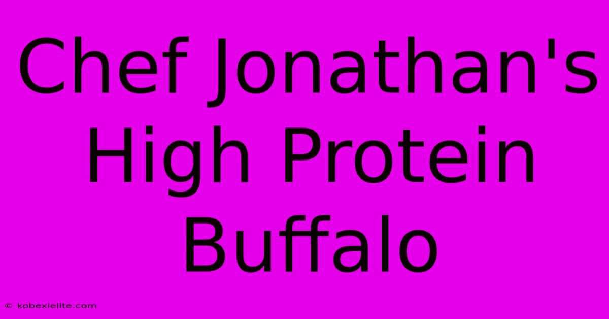 Chef Jonathan's High Protein Buffalo