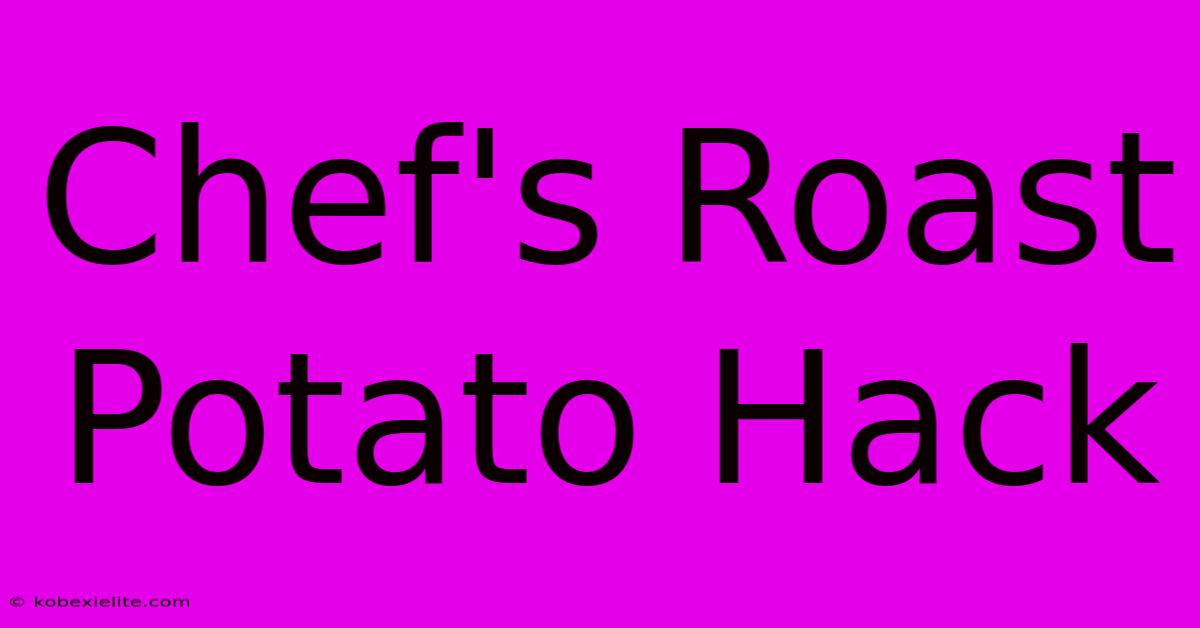 Chef's Roast Potato Hack