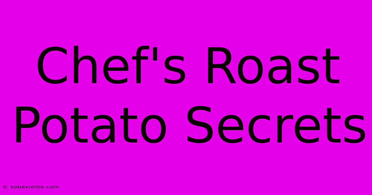 Chef's Roast Potato Secrets