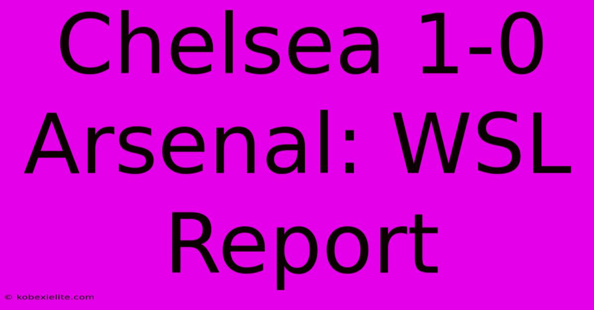 Chelsea 1-0 Arsenal: WSL Report