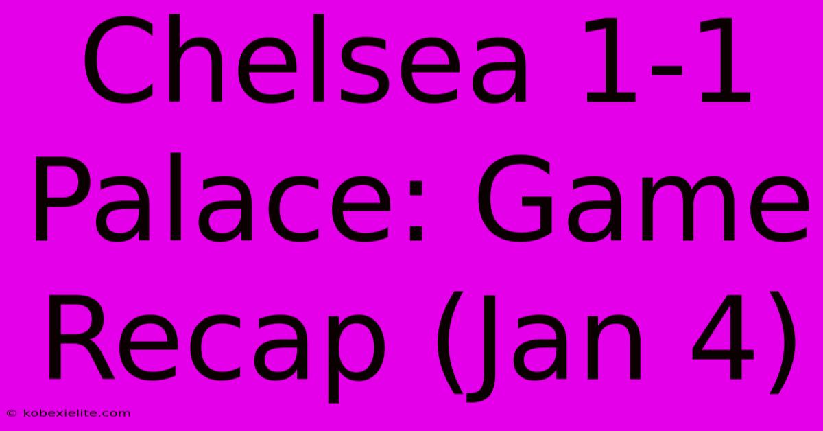 Chelsea 1-1 Palace: Game Recap (Jan 4)