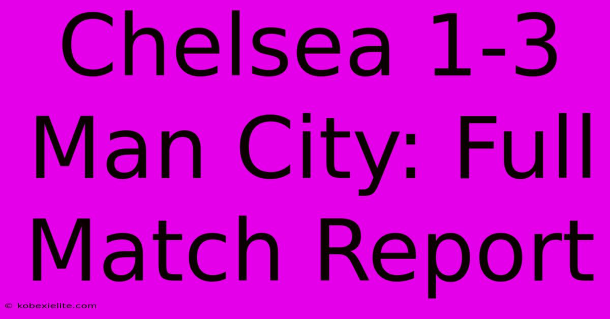 Chelsea 1-3 Man City: Full Match Report