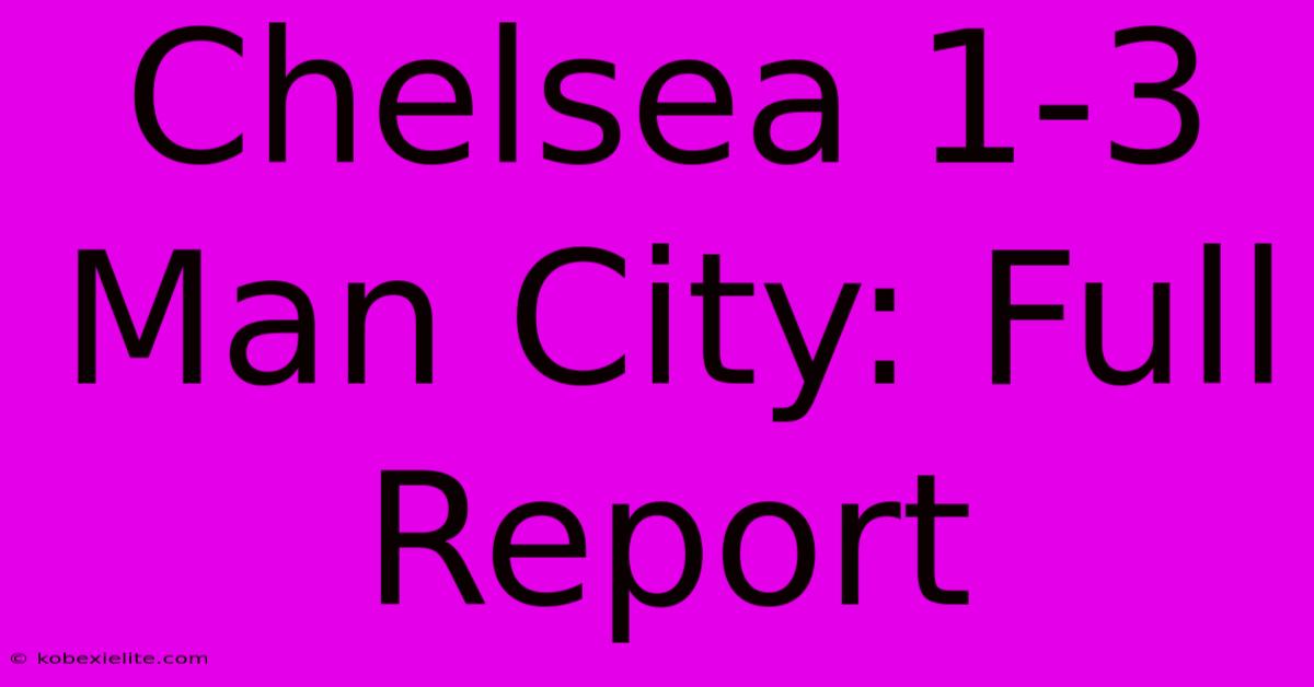 Chelsea 1-3 Man City: Full Report