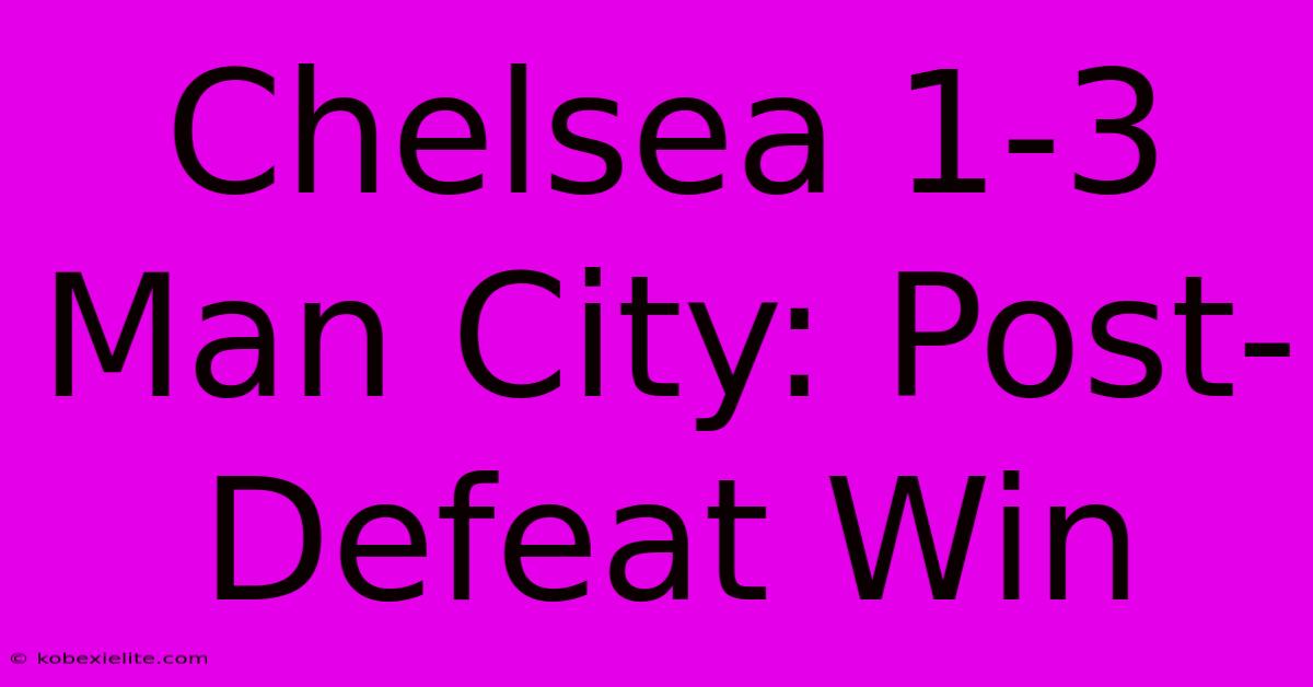 Chelsea 1-3 Man City: Post-Defeat Win