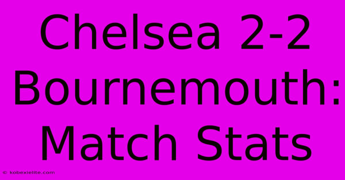 Chelsea 2-2 Bournemouth: Match Stats