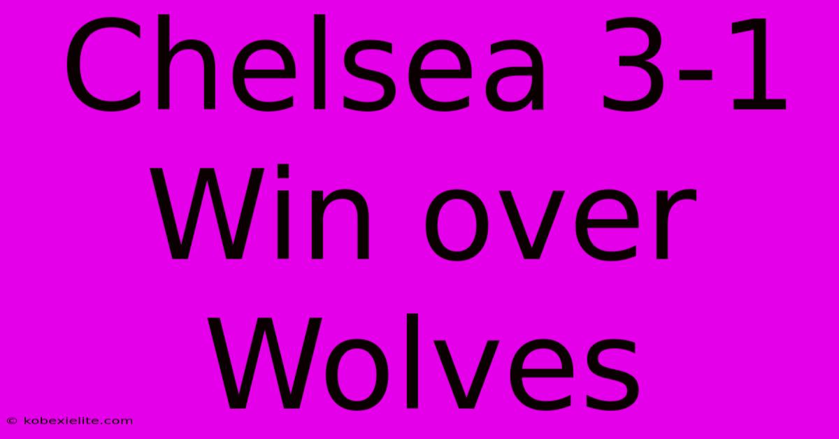 Chelsea 3-1 Win Over Wolves