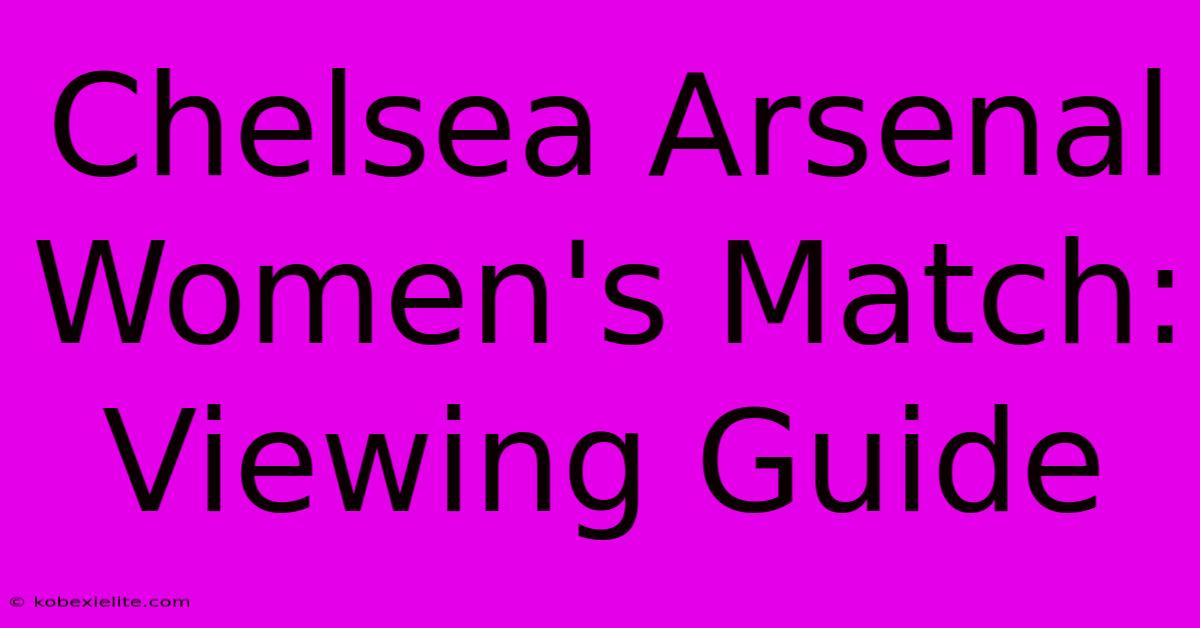 Chelsea Arsenal Women's Match: Viewing Guide