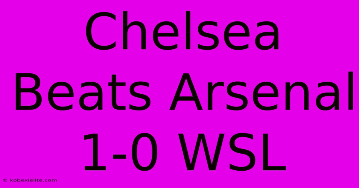 Chelsea Beats Arsenal 1-0 WSL