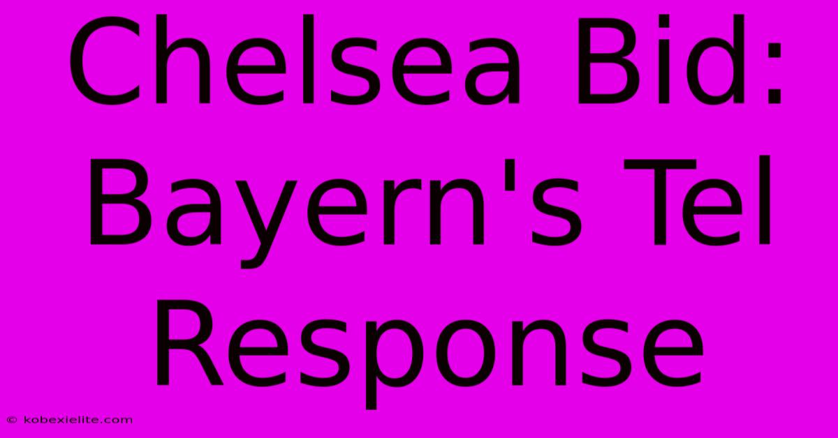 Chelsea Bid: Bayern's Tel Response