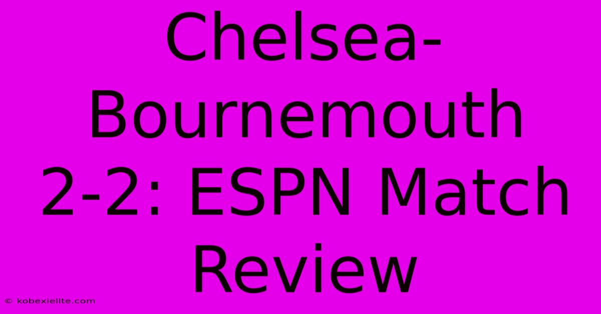 Chelsea-Bournemouth 2-2: ESPN Match Review