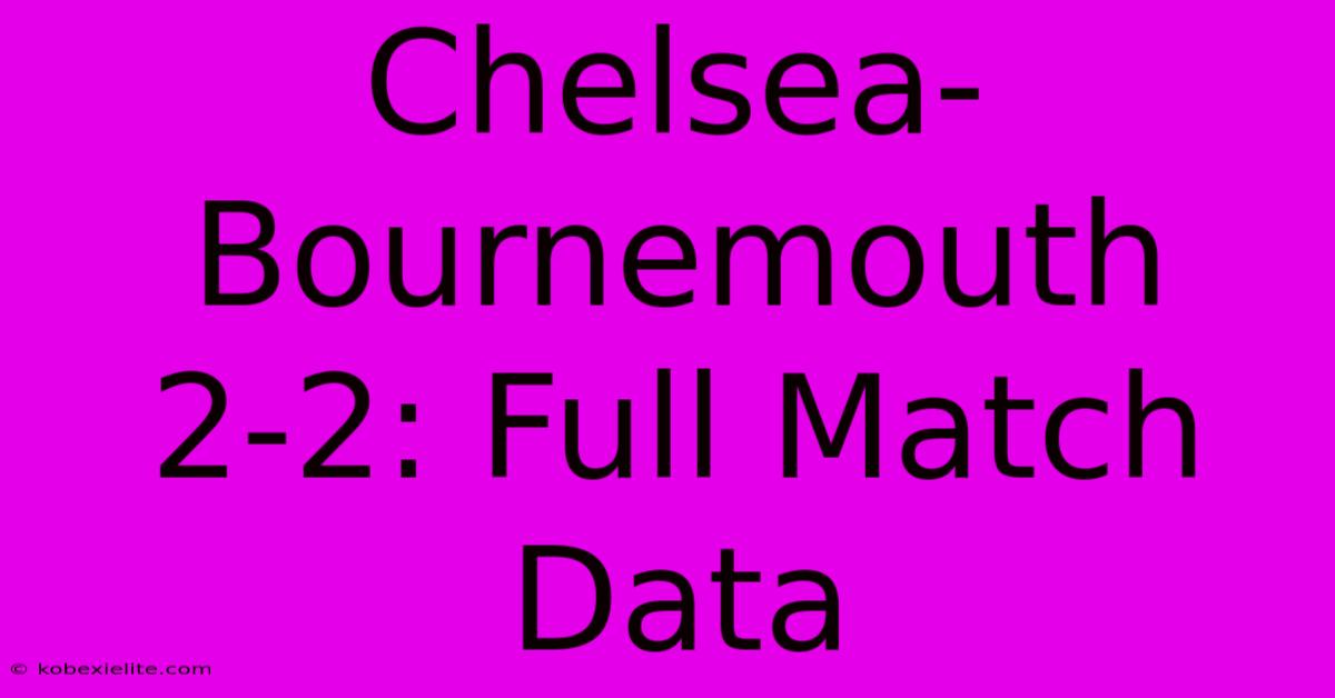 Chelsea-Bournemouth 2-2: Full Match Data