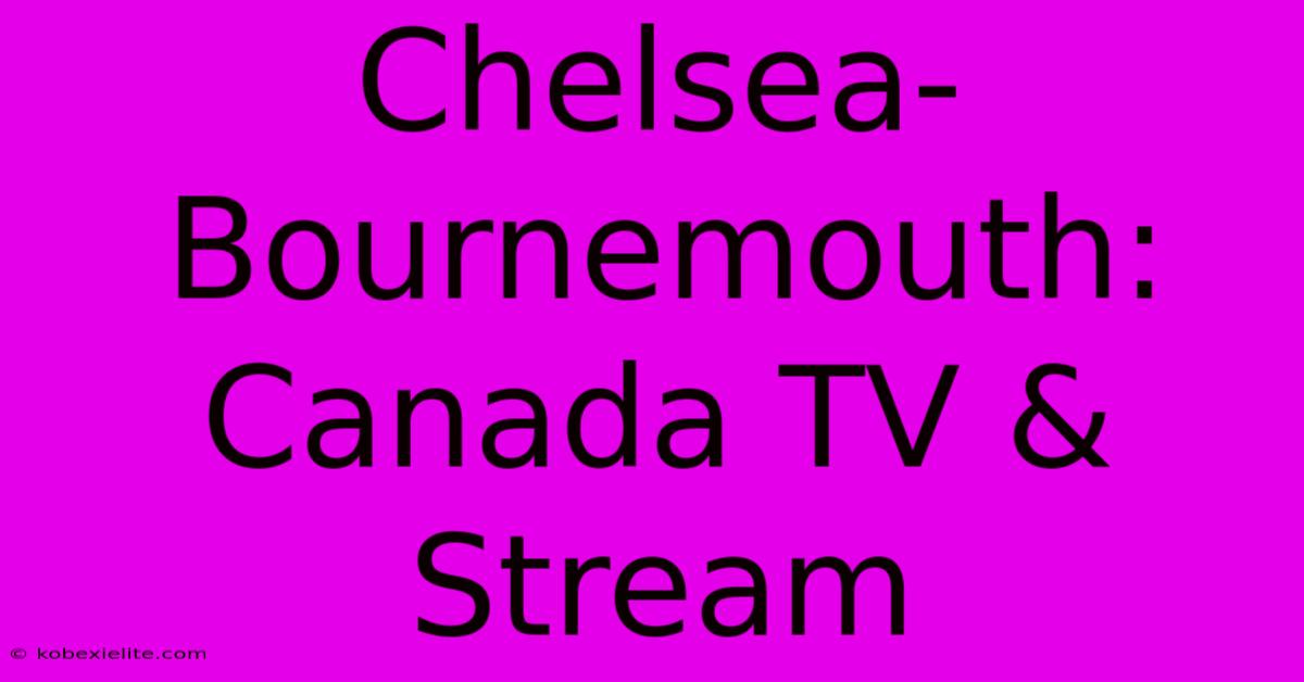 Chelsea-Bournemouth: Canada TV & Stream