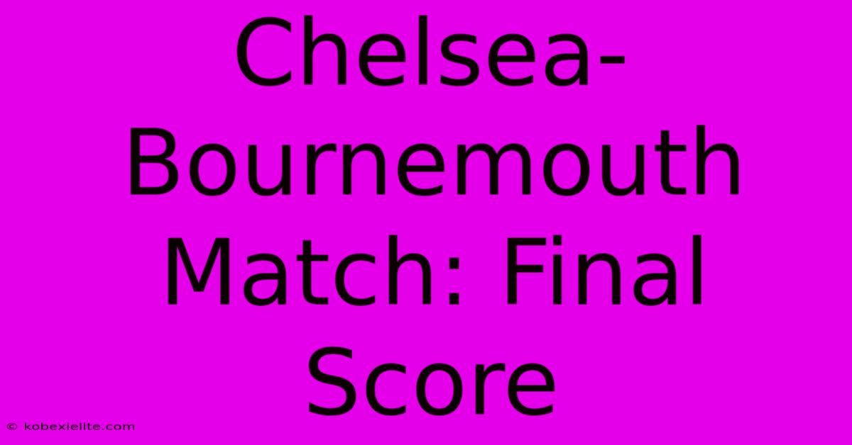 Chelsea-Bournemouth Match: Final Score