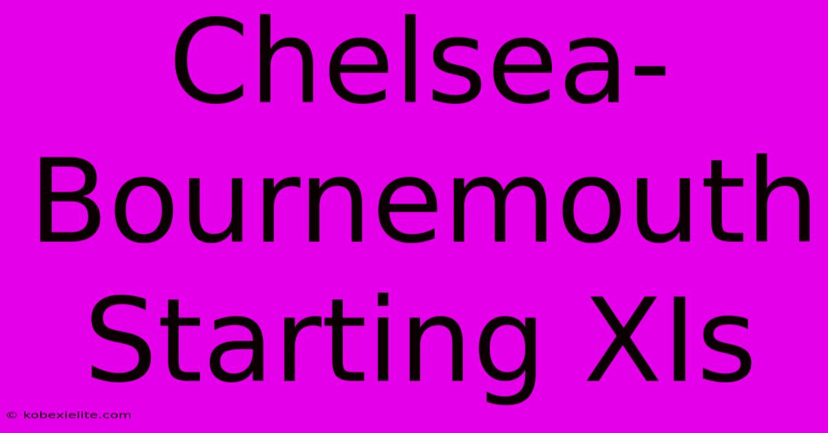 Chelsea-Bournemouth: Starting XIs