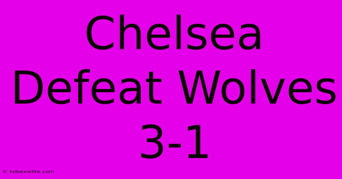 Chelsea Defeat Wolves 3-1