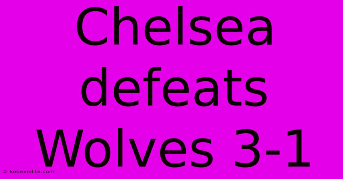 Chelsea Defeats Wolves 3-1