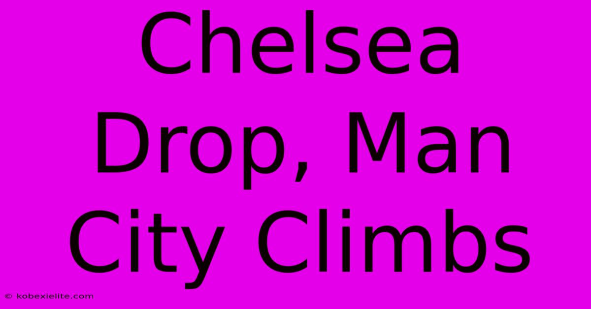 Chelsea Drop, Man City Climbs