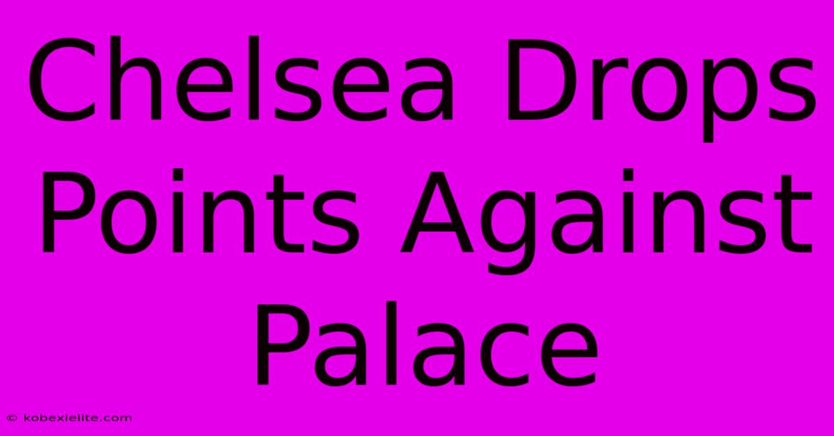 Chelsea Drops Points Against Palace