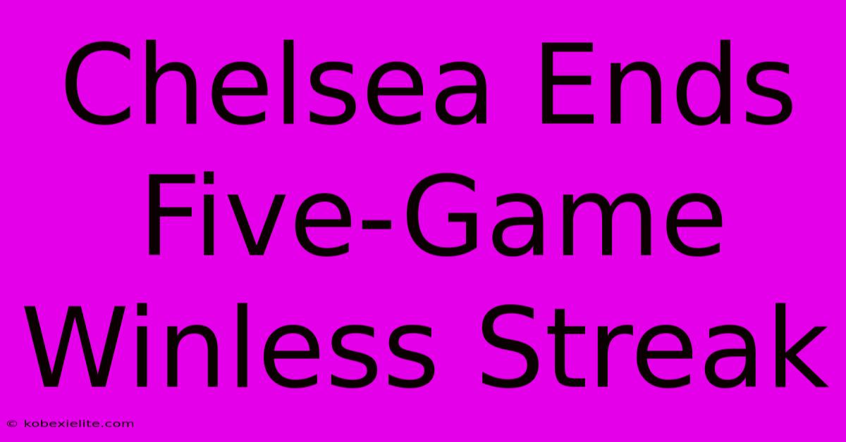 Chelsea Ends Five-Game Winless Streak