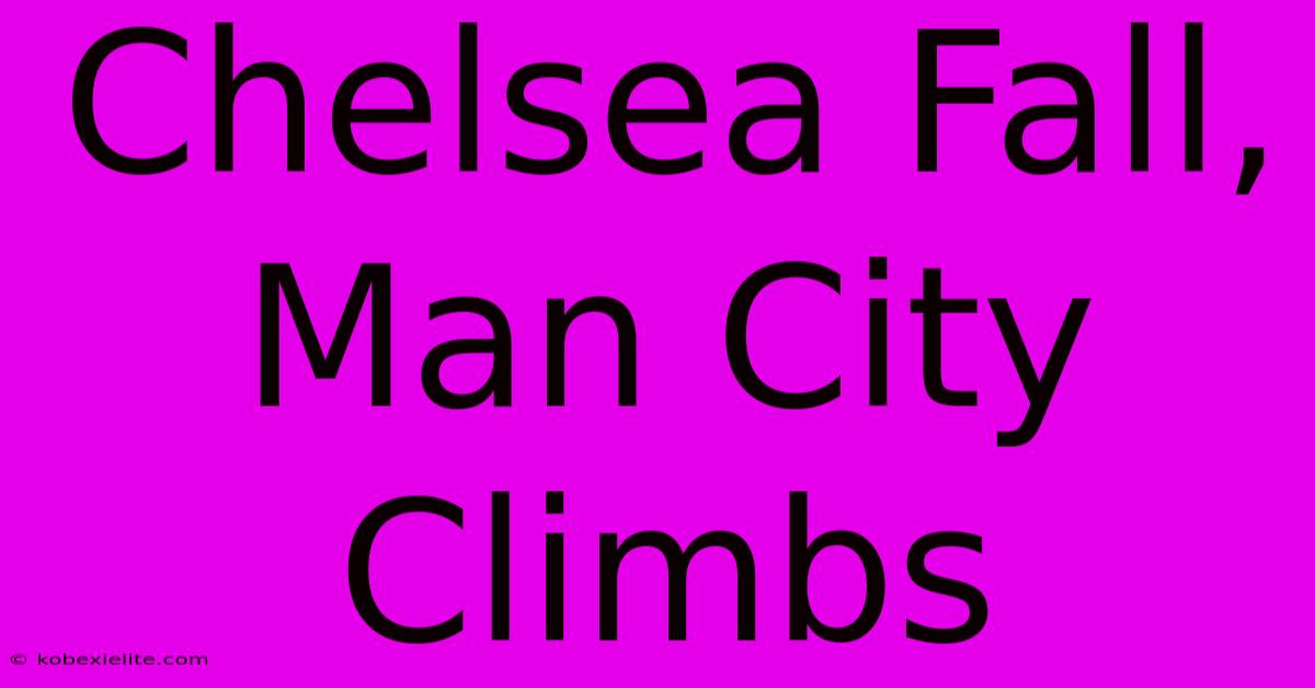 Chelsea Fall, Man City Climbs