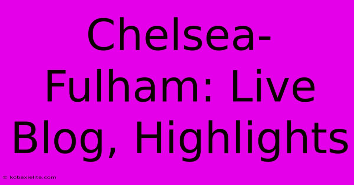 Chelsea-Fulham: Live Blog, Highlights