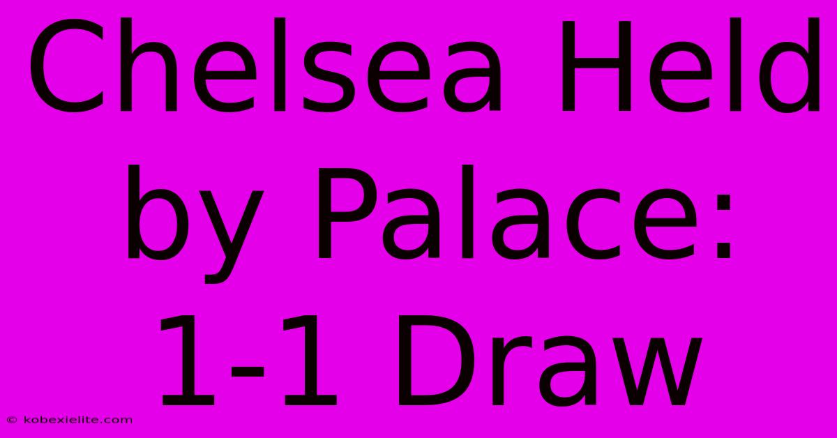 Chelsea Held By Palace: 1-1 Draw