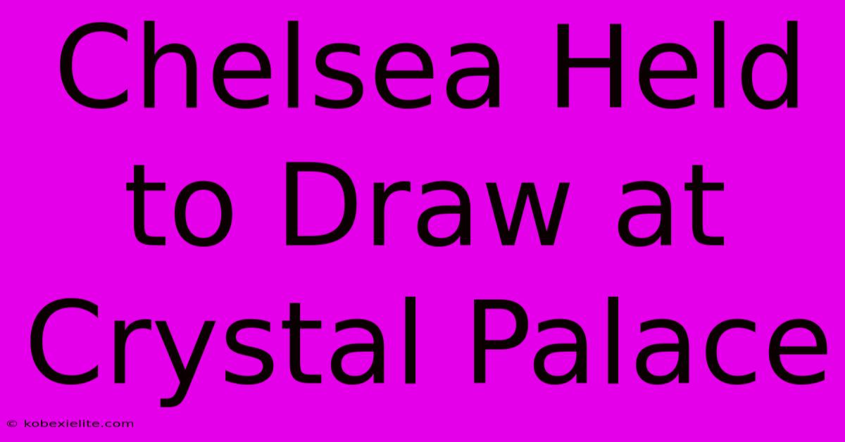 Chelsea Held To Draw At Crystal Palace