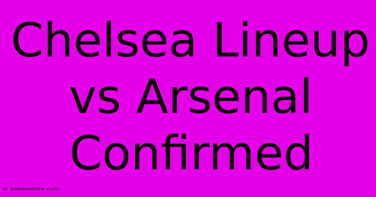 Chelsea Lineup Vs Arsenal Confirmed