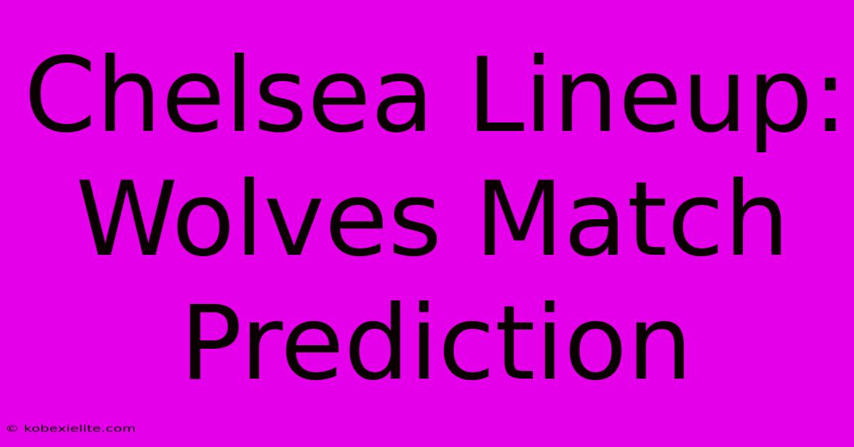 Chelsea Lineup: Wolves Match Prediction