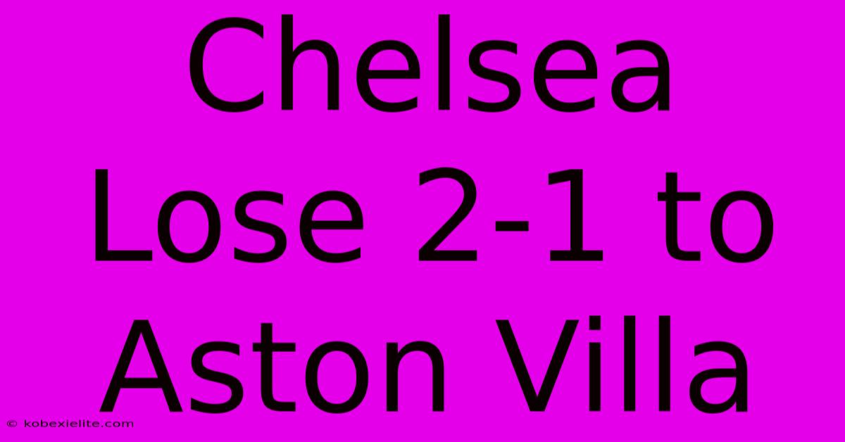 Chelsea Lose 2-1 To Aston Villa