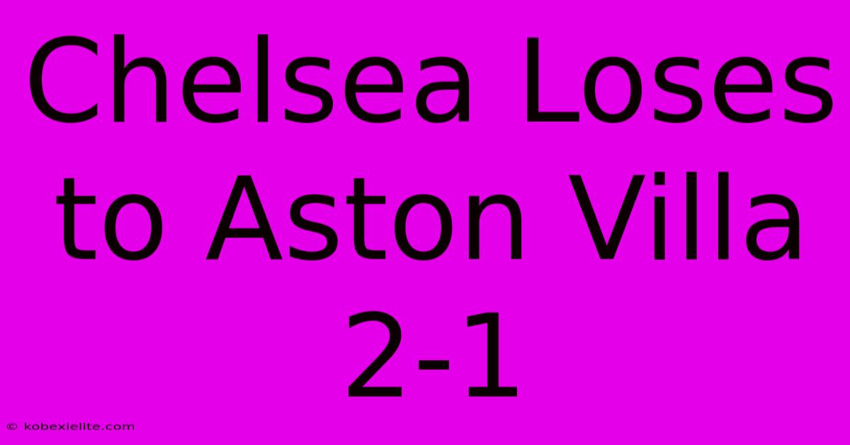 Chelsea Loses To Aston Villa 2-1